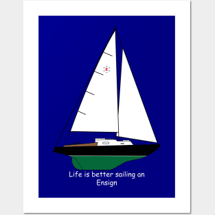 Pearson Ensign Sailboat - Life is better sailing an Ensign Posters and Art